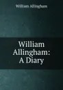 William Allingham: A Diary - William Allingham