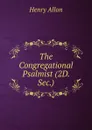 The Congregational Psalmist (2D. Sec.). - Henry Allon