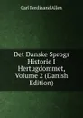 Det Danske Sprogs Historie I Hertugdommet, Volume 2 (Danish Edition) - Carl Ferdinand Allen