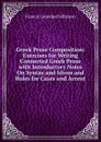 Greek Prose Composition: Exercises for Writing Connected Greek Prose with Introductory Notes On Syntax and Idiom and Rules for Cases and Accent - Francis Greenleaf Allinson