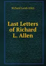 Last Letters of Richard L. Allen - Richard Lamb Allen