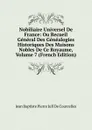 Nobiliaire Universel De France: Ou Recueil General Des Genealogies Historiques Des Maisons Nobles De Ce Royaume, Volume 7 (French Edition) - Jean Baptiste Pierre Jull De Courcelles