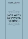 John Watts De Peyster, Volume 1 - Frank Allaben