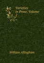 Varieties in Prose, Volume 2 - William Allingham