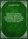 Questions On Select Portions of the Four Evangelists: Part Second : Comprising the Principal Discourses and Parables of Our Lord, Part 2 - Joseph Allen