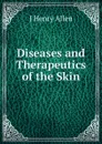 Diseases and Therapeutics of the Skin - J Henry Allen