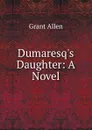 Dumaresq.s Daughter: A Novel - Grant Allen