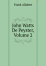 John Watts De Peyster, Volume 2 - Frank Allaben