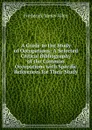 A Guide to the Study of Occupations: A Selected Critical Bibliography of the Common Occupations with Specific References for Their Study - Frederick James Allen