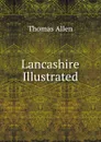 Lancashire Illustrated - Thomas Allen