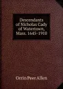 Descendants of Nicholas Cady of Watertown, Mass. 1645-1910 - Orrin Peer Allen