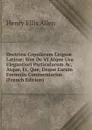 Doctrina Copularum Linguae Latinae: Sive De VI Atque Usu Elegantiori Particularum Ac, Atque, Et, Que, Deque Earum Formulis Commentarius (French Edition) - Henry Ellis Allen