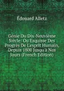 Genie Du Dix-Neuvieme Siecle: Ou Esquisse Des Progres De L.esprit Humain, Depuis 1800 Jusqu.a Nos Jours (French Edition) - Édouard Alletz