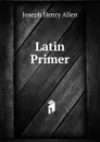 Latin Primer - Joseph Henry Allen