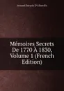 Memoires Secrets De 1770 A 1830, Volume 1 (French Edition) - Armand François D' Allonville