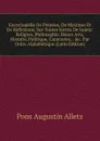 Encyclopedie De Pensees, De Maximes Et De Reflexions, Sur Toutes Sortes De Sujets: Religion, Philosophie, Beaux Arts, Histoire, Politique, Caracteres, . .c. Par Ordre Alphabetique (Latin Edition) - Pons Augustin Alletz