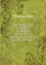 The History and Antiquities of London, Westminster, Southwark, and Parts Adjacent, Volume 4 - Thomas Allen