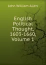 English Political Thought, 1603-1660, Volume 1 - John William Allen