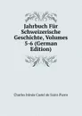 Jahrbuch Fur Schweizerische Geschichte, Volumes 5-6 (German Edition) - Charles Irénée Castel de Saint-Pierre
