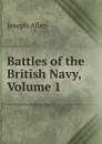 Battles of the British Navy, Volume 1 - Joseph Allen
