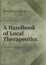 A Handbook of Local Therapeutics - Richard Hickman Harte