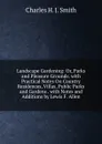 Landscape Gardening: Or, Parks and Pleasure Grounds. with Practical Notes On Country Residences, Villas, Public Parks and Gardens . with Notes and Additions by Lewis F. Allen - Charles H. J. Smith