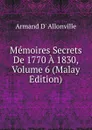 Memoires Secrets De 1770 A 1830, Volume 6 (Malay Edition) - Armand D' Allonville