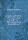 Selections from the Poems of Ovid: Chiefly the Metamorphoses (Latin Edition) - Joseph Henry Allen