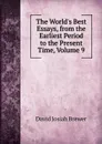 The World.s Best Essays, from the Earliest Period to the Present Time, Volume 9 - David J. Brewer