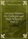 Ancient History for Colleges and High Schools, Part 2 - William Francis Allen