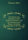 The History and Antiquities of the Parish of Lambeth, and the Archiepiscopal Palace: Including Biographical Sketches . - Thomas Allen