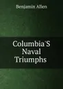 Columbia.S Naval Triumphs . - Benjamin Allen