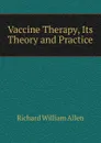 Vaccine Therapy, Its Theory and Practice - Richard William Allen