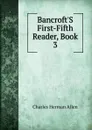 Bancroft.S First-Fifth Reader, Book 3 - Charles Herman Allen