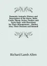 Domestic Animals: History and Description of the Horse, Mule, Cattle, Sheep, Swine, Poultry and Farm Dogs. with Directions for Their Management, . Market. Also, Their Diseases and Remedi - Richard Lamb Allen