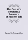 The Cost of a Coronet: A Romance of Modern Life - James McGrigor Allan