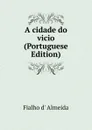 A cidade do vicio (Portuguese Edition) - Fialho d' Almeida
