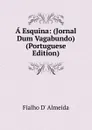 A Esquina: (Jornal Dum Vagabundo) (Portuguese Edition) - Fialho d' Almeida