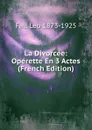 La Divorcee: Operette En 3 Actes (French Edition) - Fall Leo 1873-1925