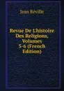 Revue De L.histoire Des Religions, Volumes 5-6 (French Edition) - Jean Réville