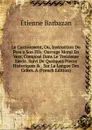 Le Castoiement, Ou, Instruction Du Pere a Son Fils: Ouvrage Moral En Vers, Compose Dans Le Treizieme Siecle. Suivi De Quelques Pieces Historiques . . Sur La Langue Des Celtes. A (French Edition) - Étienne Barbazan