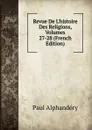 Revue De L.histoire Des Religions, Volumes 27-28 (French Edition) - Paul Alphandéry