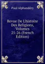 Revue De L.histoire Des Religions, Volumes 25-26 (French Edition) - Paul Alphandéry