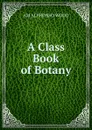 A Class Book of Botany - Alphonso Wood