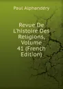Revue De L.histoire Des Religions, Volume 41 (French Edition) - Paul Alphandéry