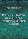 Revue De L.histoire Des Religions, Volume 51 (French Edition) - Paul Alphandéry