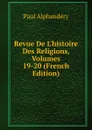 Revue De L.histoire Des Religions, Volumes 19-20 (French Edition) - Paul Alphandéry