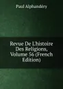 Revue De L.histoire Des Religions, Volume 56 (French Edition) - Paul Alphandéry