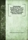 Vollstandiges Handbuch Der Feinern Angelkunst: Nach Den Besten Quellen Und Eigenen Erfahrungen (German Edition) - Franz Ludwig Hermann D'. Alquen