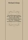 The political green-house, for the year 1798: Addressed to the readers of the Connecticut courant, January 1st, 1799. : Published according to act of Congress - Richard Alsop